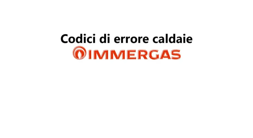 Codici di errore caldaie Immergas: se la tua caldaia Immergas non si accende, consulta questa guida.